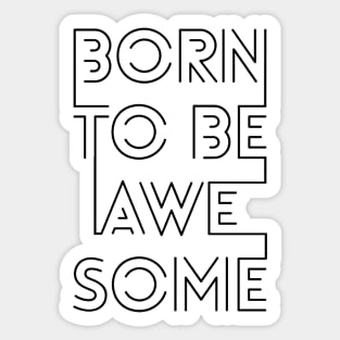 Born To Be Awesome Sticker